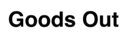 goods-out~