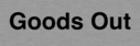 goods-out~