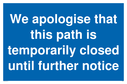we-apologise-that-this-path-is-temporarily-closed-until-further-notice-sign-~
