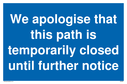 we-apologise-that-this-path-is-temporarily-closed-until-further-notice-sign-~