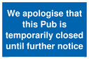 we-apologise-that-this-pub-is-temporarily-closed-until-further-notice-sign-~