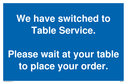 we-have-switched-to-table-service-please-wait-at-your-table-to-place-your-order~