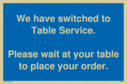 we-have-switched-to-table-service-please-wait-at-your-table-to-place-your-order~