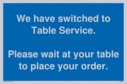 we-have-switched-to-table-service-please-wait-at-your-table-to-place-your-order~