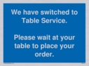 we-have-switched-to-table-service-please-wait-at-your-table-to-place-your-order~