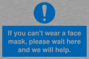 if-you-cant-wear-a-face-mask-please-wait-here-and-we-will-help~
