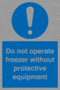 do-not-operate-freezer-without-protective-equipment~