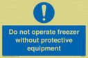 do-not-operate-freezer-without-protective-equipment~