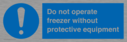 do-not-operate-freezer-without-protective-equipment~