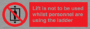 lift-is-not-to-be-used-whilst-personnel-are-using-the-ladder~