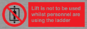 lift-is-not-to-be-used-whilst-personnel-are-using-the-ladder~