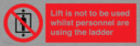 lift-is-not-to-be-used-whilst-personnel-are-using-the-ladder~