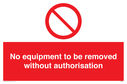 no-equipment-to-be-removed-without-authorisation-prohibition-sign-~