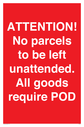 attention-no-parcels-to-be-left-unattended-all-goods-require-pod~