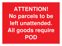 attention-no-parcels-to-be-left-unattended-all-goods-require-pod~