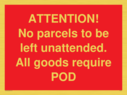 attention-no-parcels-to-be-left-unattended-all-goods-require-pod~
