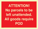 attention-no-parcels-to-be-left-unattended-all-goods-require-pod~