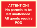 attention-no-parcels-to-be-left-unattended-all-goods-require-pod~