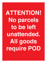 attention-no-parcels-to-be-left-unattended-all-goods-require-pod~
