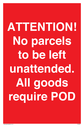 attention-no-parcels-to-be-left-unattended-all-goods-require-pod~