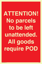 attention-no-parcels-to-be-left-unattended-all-goods-require-pod~