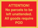 attention-no-parcels-to-be-left-unattended-all-goods-require-pod~
