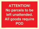 attention-no-parcels-to-be-left-unattended-all-goods-require-pod~