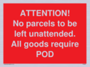 attention-no-parcels-to-be-left-unattended-all-goods-require-pod~