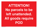 attention-no-parcels-to-be-left-unattended-all-goods-require-pod~