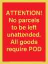attention-no-parcels-to-be-left-unattended-all-goods-require-pod~