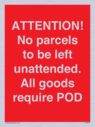attention-no-parcels-to-be-left-unattended-all-goods-require-pod~