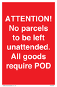 attention-no-parcels-to-be-left-unattended-all-goods-require-pod~