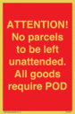 attention-no-parcels-to-be-left-unattended-all-goods-require-pod~