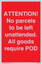 attention-no-parcels-to-be-left-unattended-all-goods-require-pod~
