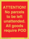 attention-no-parcels-to-be-left-unattended-all-goods-require-pod~