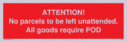attention-no-parcels-to-be-left-unattended-all-goods-require-pod~