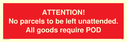 attention-no-parcels-to-be-left-unattended-all-goods-require-pod~