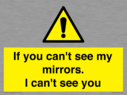 if-you-cant-see-my-mirrors-i-cant-see-you~